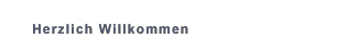 Herzlich Willkommen